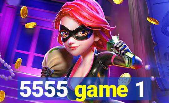 5555 game 1